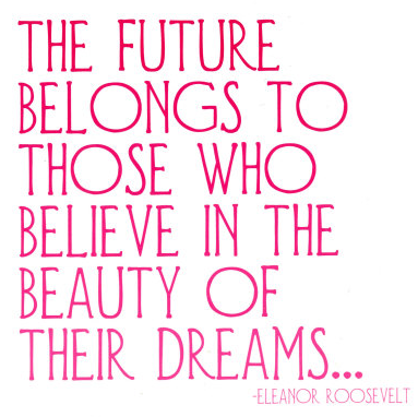 Believe in the beauty of your dreams