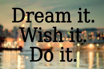 Dream it, wish it, do it