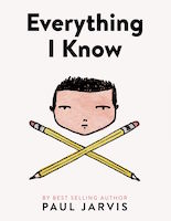 Everything I know, Paul Jarvis