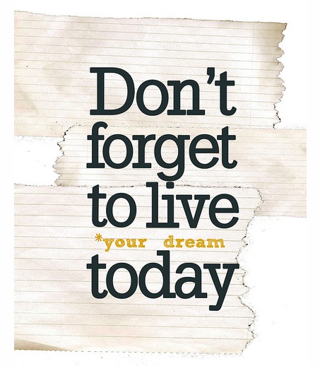 Live your dream today