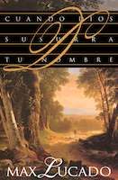 Cuando Dios susurra tu nombre, Max Lucado